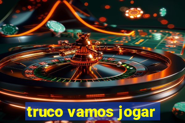 truco vamos jogar